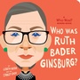 Cover: Who Was Ruth Bader Ginsburg?: A Who Was? Board Book - Penguin Young Readers Group