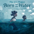 Cover: The 1619 Project: Born on the Water - Kokila