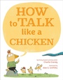 Cover: How to Talk Like a Chicken - Penguin Young Readers Group