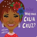 Cover: Who Was Celia Cruz?: A Who Was? Board Book - Penguin Young Readers Group