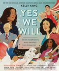 Cover: Yes We Will: Asian Americans Who Shaped This Country - Dial Books