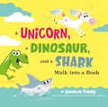Cover: A Unicorn, a Dinosaur, and a Shark Walk into a Book - Penguin Workshop