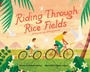 Cover: Riding Through Rice Fields - Viking Books for Young Readers