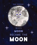 Cover: When Moon Became the Moon - Penguin Young Readers Group