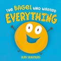 Cover: The Bagel Who Wanted Everything - Viking Books for Young Readers