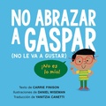 Cover: No abrazar a Gaspar (No le va a gustar) / Don't Hug Doug (He Doesn't Like It) Spanish Edition - G.P. Putnam's Sons Books for Young Readers