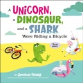 Cover: A Unicorn, a Dinosaur, and a Shark Were Riding a Bicycle - Penguin Workshop