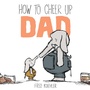 Cover: How to Cheer Up Dad - Dial Books