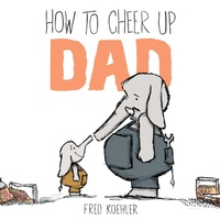 Enlarge image Cover: How to Cheer Up Dad - Dial Books