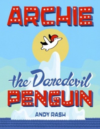 Enlarge image Cover: Archie the Daredevil Penguin - Viking Books for Young Readers