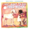 Cover: I Just Want to Say Good Night - Nancy Paulsen Books