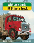Cover: With Any Luck I'll Drive a Truck - Nancy Paulsen Books