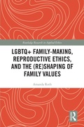 Cover: LGBTQ+ Family-Making, Reproductive Ethics, and the (Re)Shaping of Family Values - Routledge