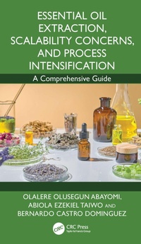 Enlarge image Cover: Essential Oil Extraction, Scalability Concerns, and Process Intensification - CRC Press
