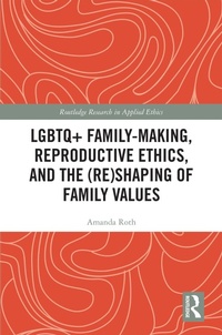 Enlarge image Cover: LGBTQ+ Family-Making, Reproductive Ethics, and the (Re)Shaping of Family Values - Routledge