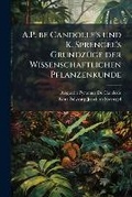 Cover: A.P. be Candolle's und K. Sprengel's GrundzA1/4ge der Wissenschaftlichen Pflanzenkunde - Hutson Street Press