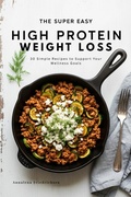 Cover: The Super Easy High Protein Weight Loss Cookbook - Dapen Pubs