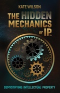 Cover: The Hidden Mechanics of IP - Kate Wilson