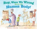 Cover: Boy, Were We Wrong About the Human Body! - Dial Books