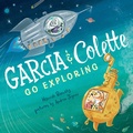 Cover: Garcia & Colette Go Exploring - G.P. Putnam's Sons Books for Young Readers