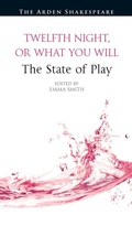 Cover: Twelfth Night, or What You Will: The State of Play - The Arden Shakespeare