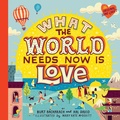 Cover: What the World Needs Now Is Love - Penguin Workshop
