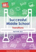 Cover: Successful Middle School Transitions - Association for Middle Level Education