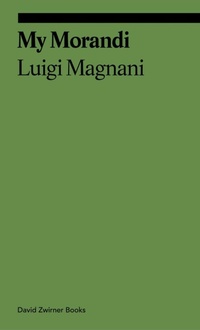 Enlarge image Cover: My Morandi - David Zwirner