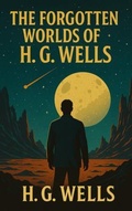 Cover: The Forgotten Worlds of H. G. Wells - SBMoore Publishing
