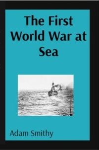 Abbildung von: The First World War at Sea - Tithebarn Press