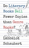 Cover: Do Literary Books Sell Fewer Copies than Genre Books? - Lance Schaubert
