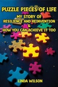 Cover: Puzzle Pieces of Life - My Story of Resilience and Reinvention - How You Can Achieve It Too - Self Published