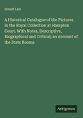 Cover: A Historical Catalogue of the Pictures in the Royal Collection at Hampton Court. With Notes, Descriptive, Biographical and Critical; an Account of the State Rooms - Antigonos Verlag