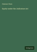 Cover: Equity under the Judicature Act - Antigonos Verlag