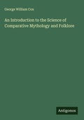 Cover: An Introduction to the Science of Comparative Mythology and Folklore - Antigonos Verlag
