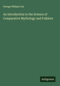 Enlarge image Cover: An Introduction to the Science of Comparative Mythology and Folklore - Antigonos Verlag