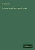 Cover: Phineas Stowe, and Bethel Work - Antigonos Verlag