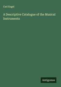 Enlarge image Cover: A Descriptive Catalogue of the Musical Instruments - Antigonos Verlag
