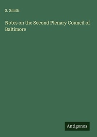 Enlarge image Cover: Notes on the Second Plenary Council of Baltimore - Antigonos Verlag