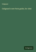 Cover: Galignani's new Paris guide, for 1856 - Antigonos Verlag