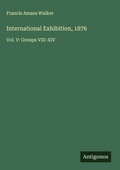 Cover: International Exhibition, 1876 - Antigonos Verlag