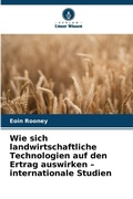 Cover: Wie sich landwirtschaftliche Technologien auf den Ertrag auswirken - internationale Studien - Verlag Unser Wissen