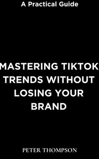 Abbildung von: Mastering Tiktok Trends without Losing Your Brand - Heritage Books