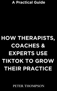 Abbildung von: How Therapists, Coaches & Experts Use Tiktok to Grow Their Practice - Heritage Books