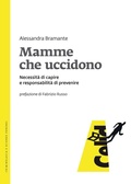 Cover: Mamme che uccidono. Necessit&agrave; di capire e responsabilit&agrave; di prevenire - Criminologia e scienze forensi;CELID
