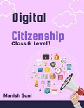 Cover: Digital Citizenship Class 6 Level 1 - Poorav Publications