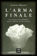 Cover: L' arma finale. Una storia dell'atomica, dalle origini al XXI secolo - Fuoriscena