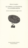 Cover: Il corvo, la polenta e la margarina. Antonio Giuriolo personaggio-uomo - Lezioni Giuriolo;Ronzani Editore