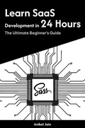 Cover: Learn SaaS Development in 24 Hours: The Ultimate Beginner's Guide (Master Coding in 24 Hours) - Aniket Jain