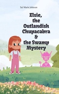 Cover: Elsie, the Outlandish Chupacabra and the Swamp Mystery (Elise, the Outlandish Chupacabra, #2) - Sai Marie Johnson